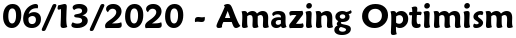 06/13/2020 - Amazing Optimism